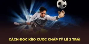 Phân Tích Chi Tiết Cách Chơi Kèo Chấp 2 Trái Chính Xác Tuyệt Đối