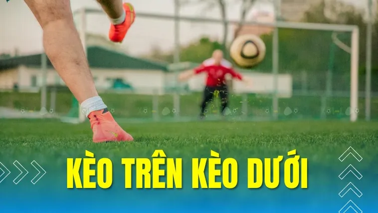 Bí Quyết Chơi Kèo Trên Kèo Dưới Hiệu Quả Nhất Cho Người Mới