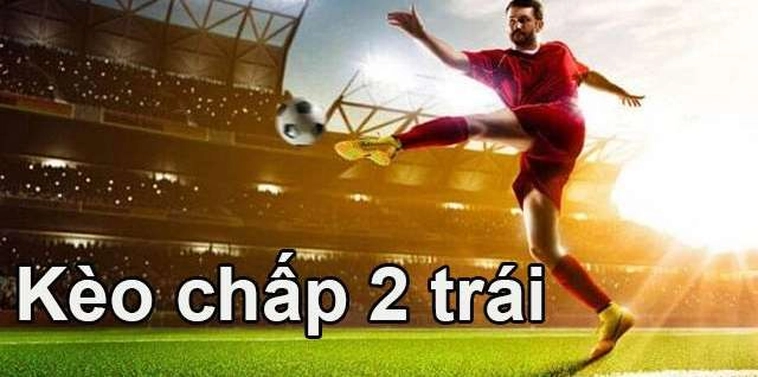 Phân Tích Chi Tiết Cách Chơi Kèo Chấp 2 Trái Chính Xác Tuyệt Đối
