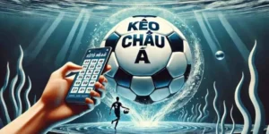 Hướng Dẫn Cách Chơi Kèo Châu Á Chuẩn Xác Từ Các Chuyên Gia