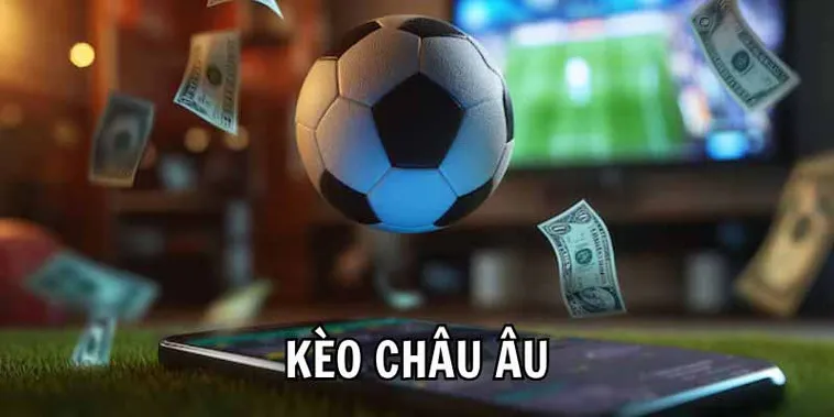 Phân Tích Cách Chơi Kèo Châu Âu Chuyên Sâu Dành Cho Nhà Đầu Tư