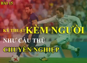 Chiến Thuật Kỹ Thuật Kèm Người Hiệu Quả Khóa Chặt Mọi Tiền Đạo