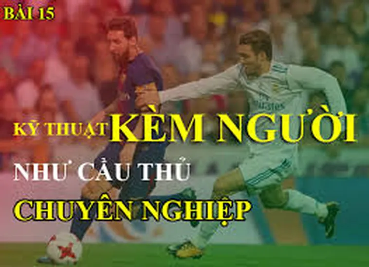 Chiến Thuật Kỹ Thuật Kèm Người Hiệu Quả Khóa Chặt Mọi Tiền Đạo