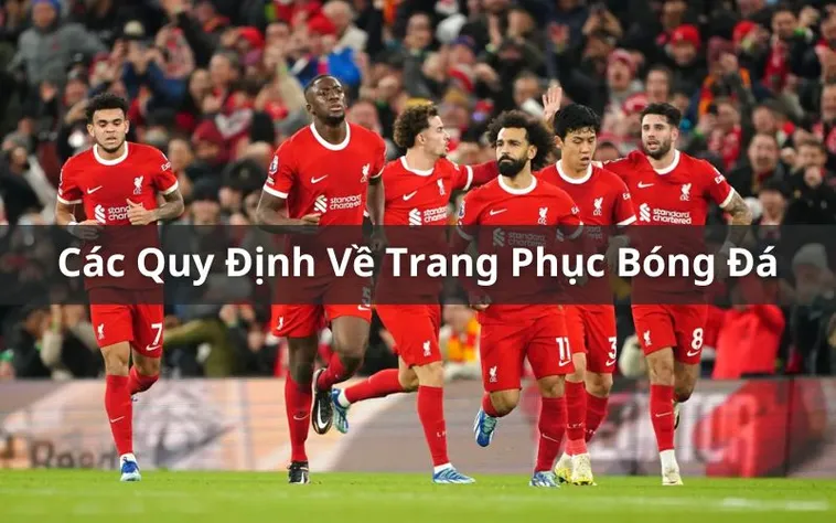 Quy Định Về Trang Phục Bóng Đá Và Tiêu Chuẩn An Toàn IFAB
